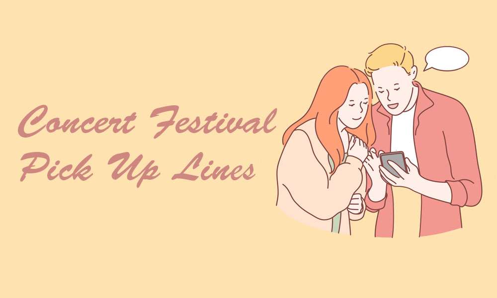 Concert Festival Pick Up Lines