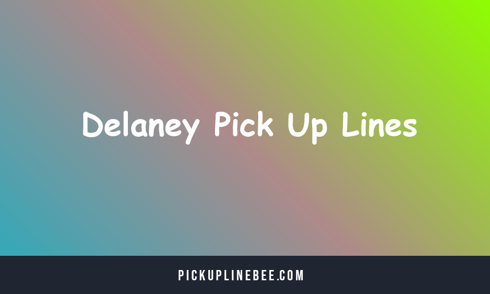 Delaney Pick Up Lines