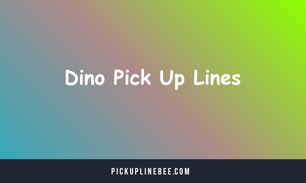 Dino Pick Up Lines