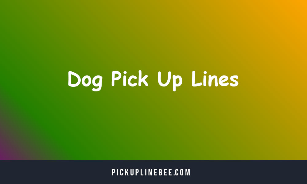 Dog Pick Up Lines