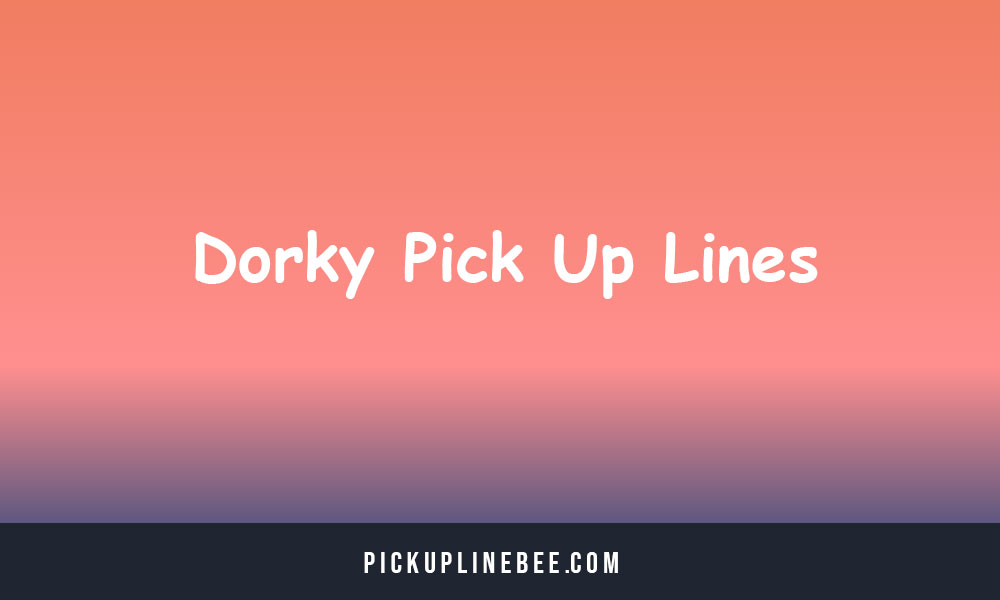 Dorky Pick Up Lines