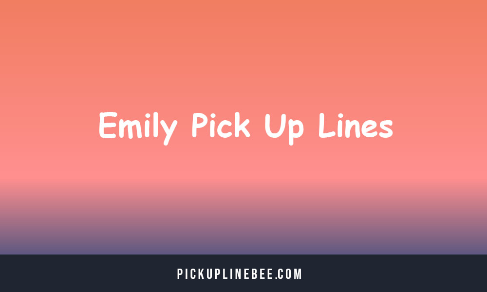 Emily Pick Up Lines