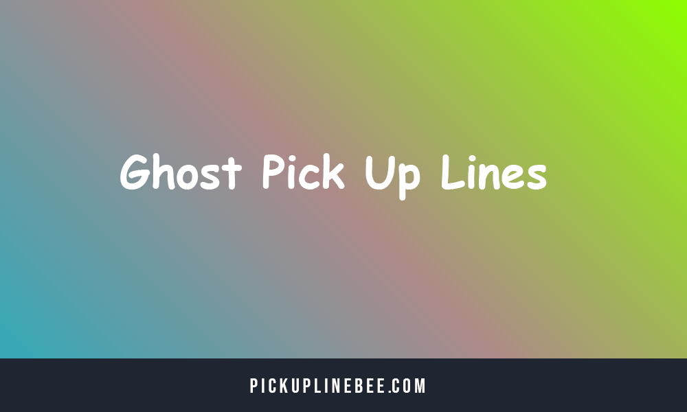 Ghost Pick Up Lines
