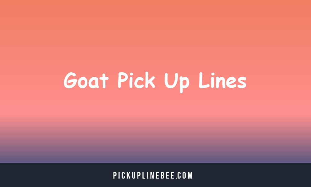 Goat Pick Up Lines