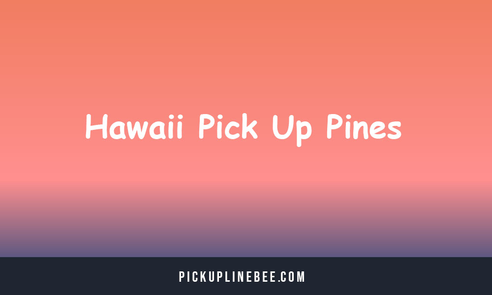 Hawaii Pick Up Lines