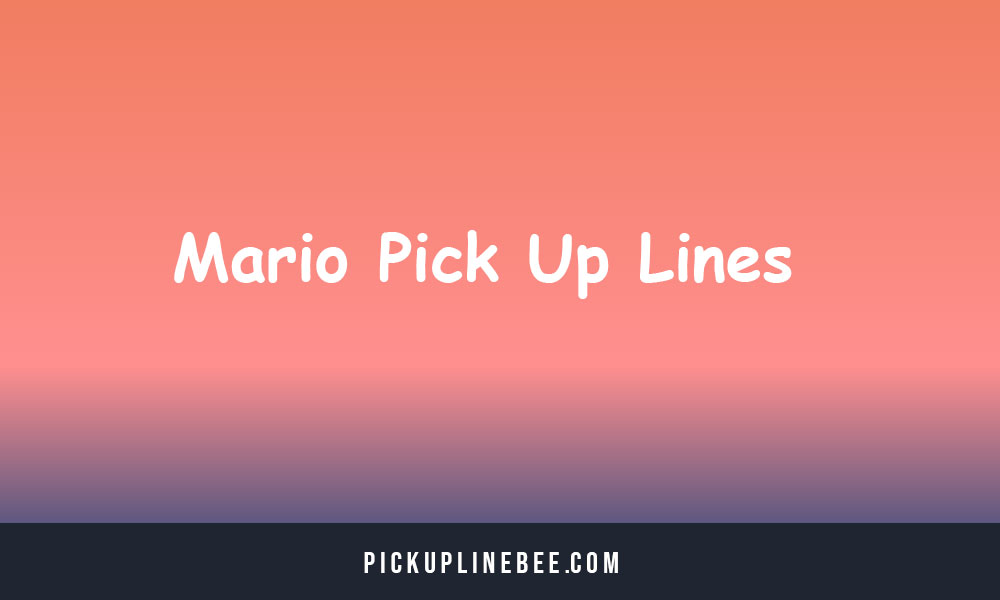 Mario Pick Up Lines