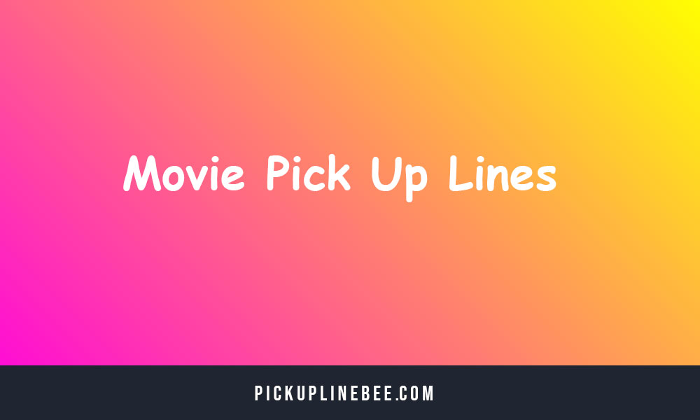 Movie Pick Up Lines