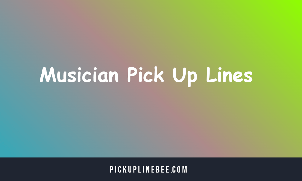 Musician Pick Up Lines
