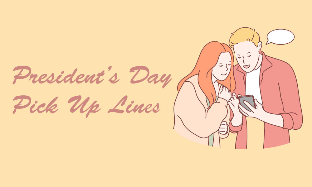 President’s Day Pick Up Lines