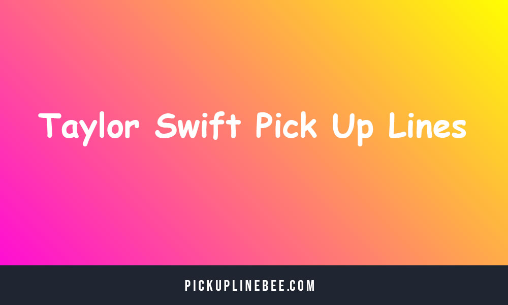 Taylor Swift Pick Up Lines