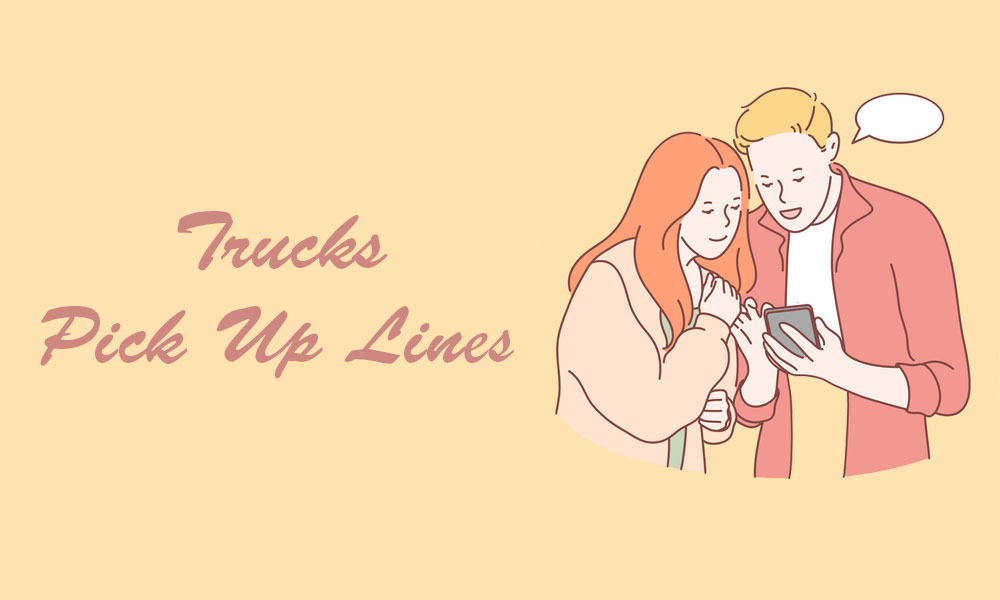 Trucks Pick Up Lines