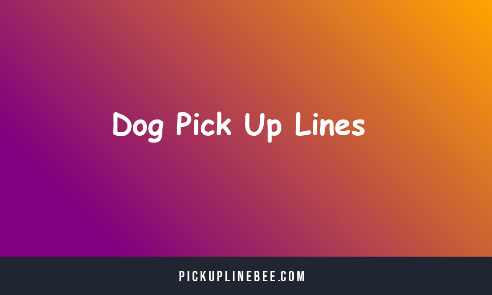 Dog Pick Up Lines