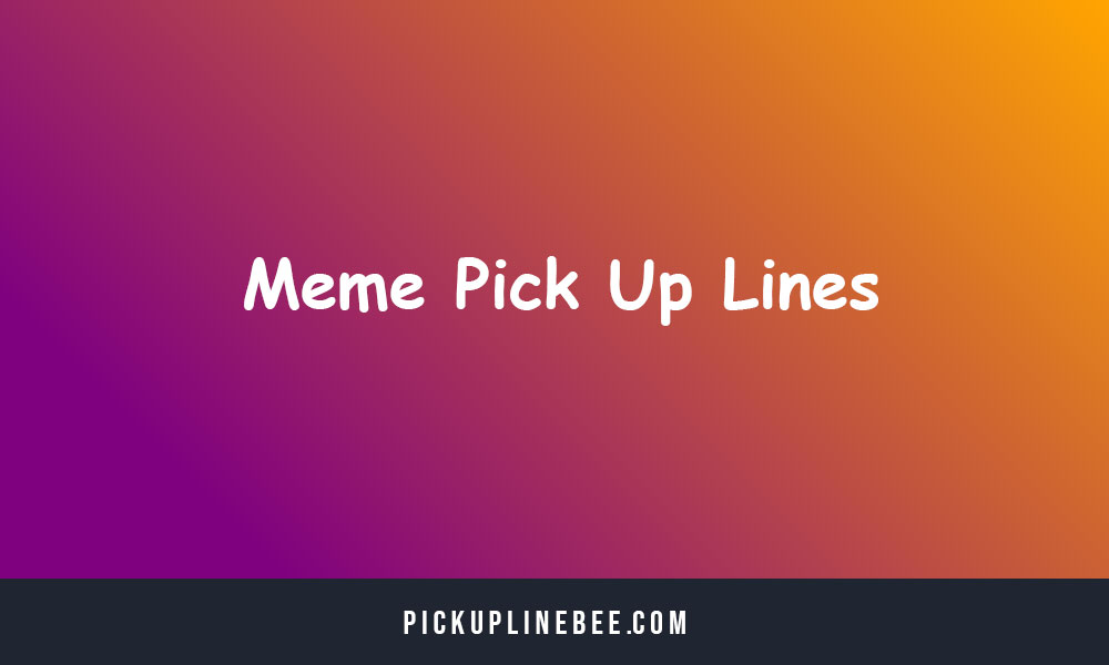 Meme Pick Up Lines