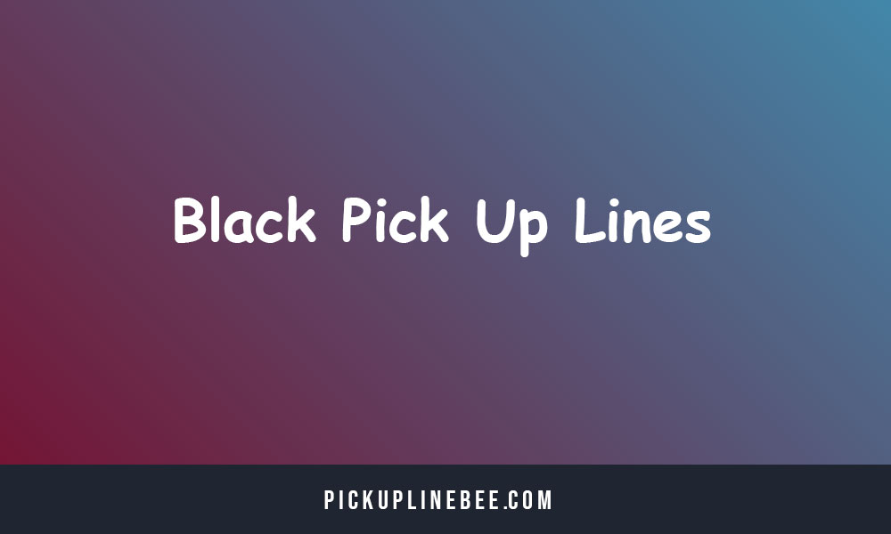 Black Pick Up Lines