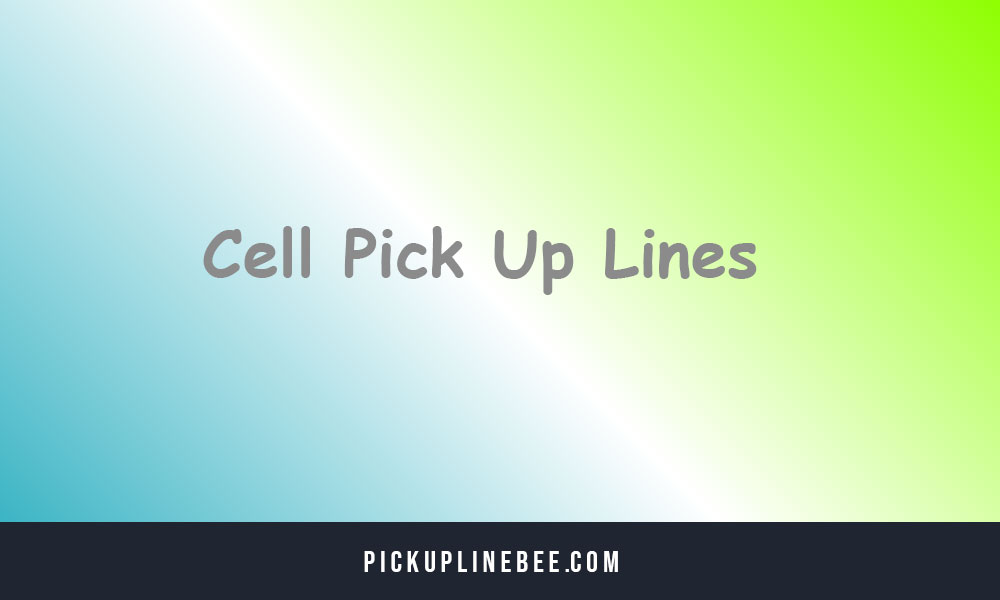 Cell Pick Up Lines