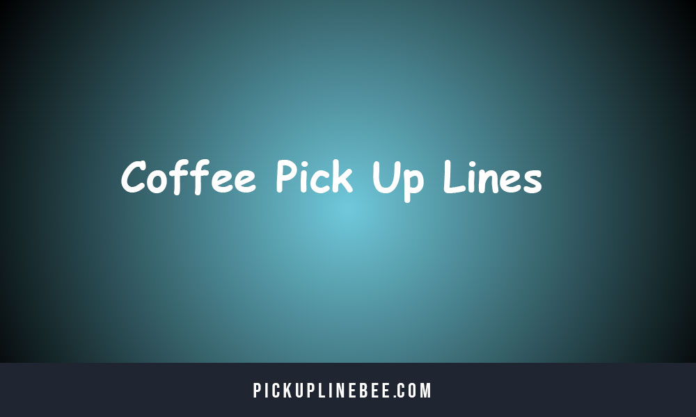 Coffee Pick Up Lines