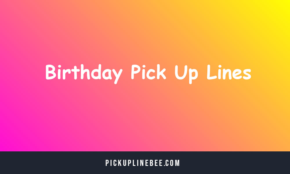 Birthday Pick Up Lines
