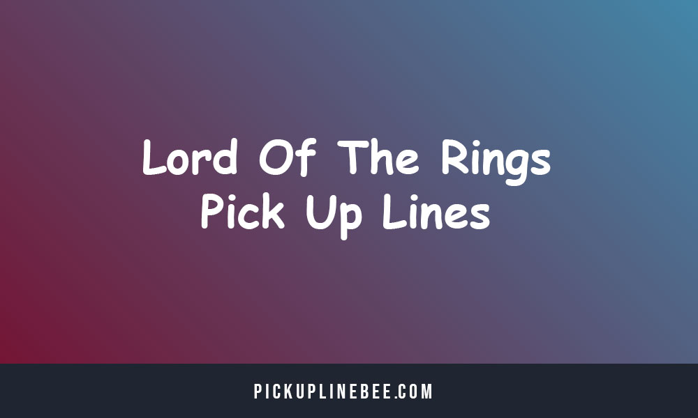 Lord Of The Rings Pick Up Lines