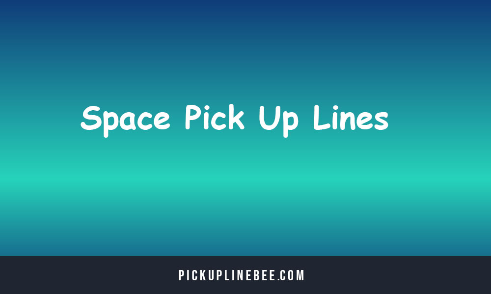 Space Pick Up Lines