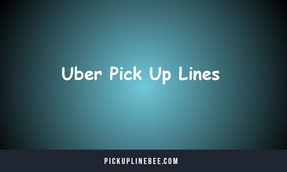 Uber Pick Up Lines
