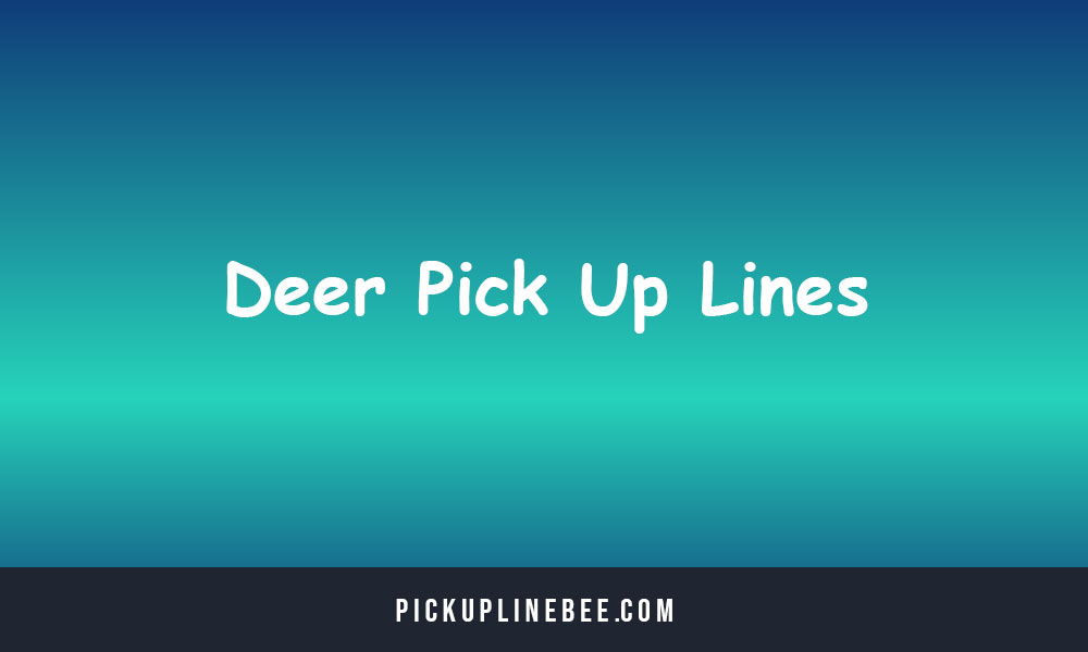 Deer Pick Up Lines