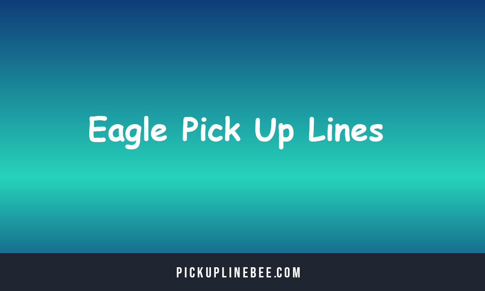 Eagle Pick Up Lines