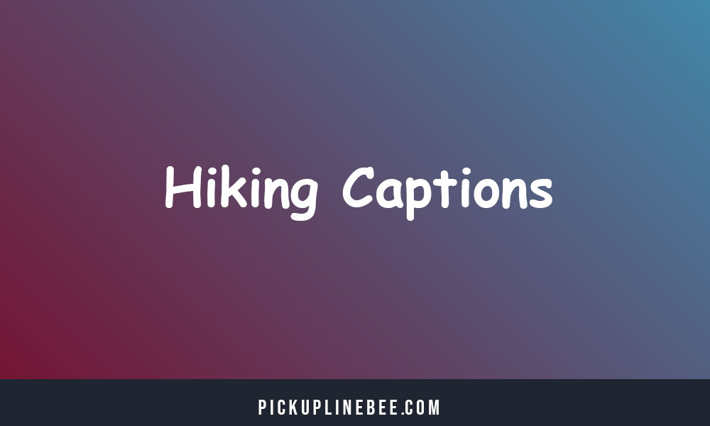 Hiking Captions For Instagram & Quotes
