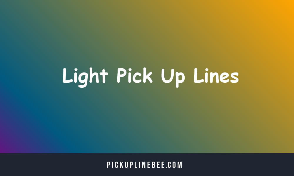 Light Pick Up Lines