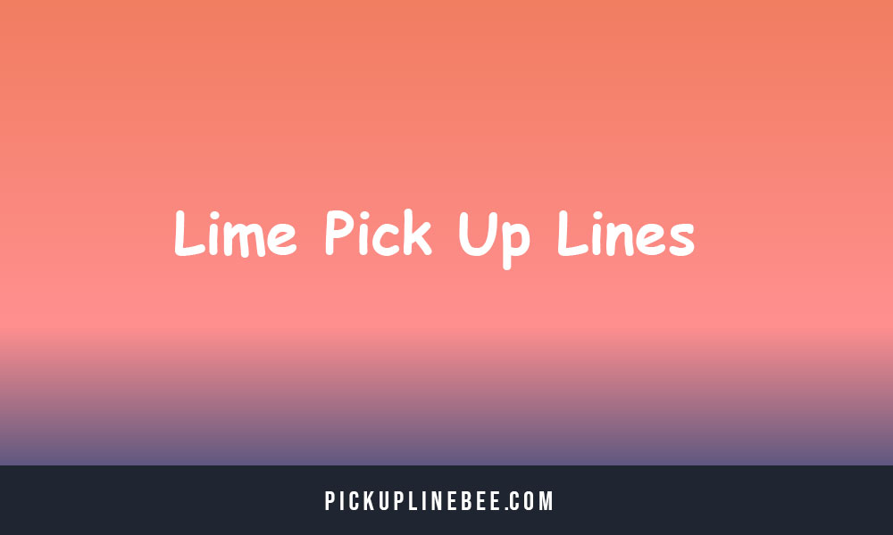 70 Lime Pick Up Lines (Best, Funny & Cheesy)