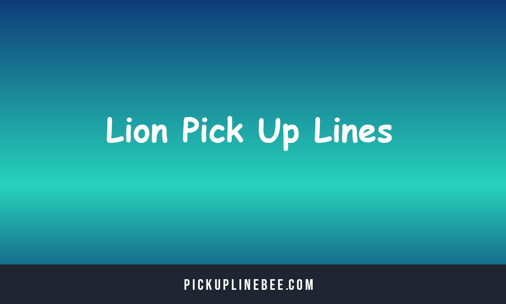 Lion Pick Up Lines
