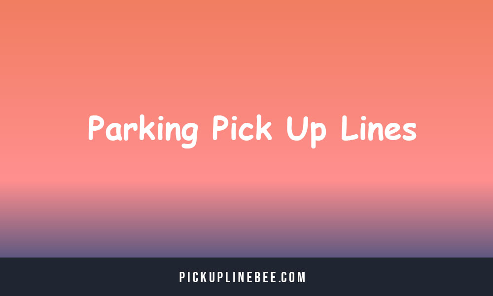 Parking Pick Up Lines