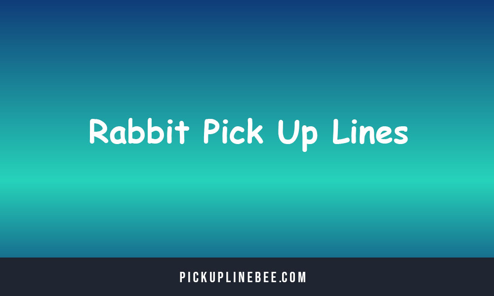 Rabbit Pick Up Lines