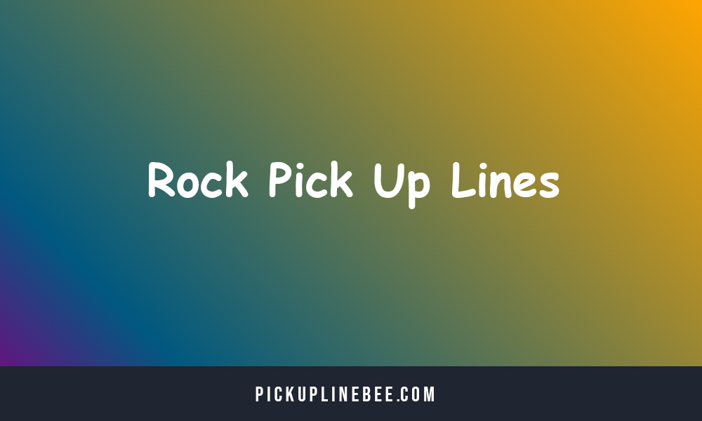 Rock Pick Up Lines