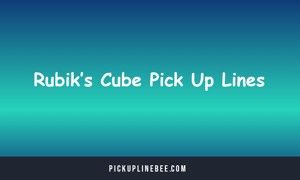 Rubik’s Cube Pick Up Lines