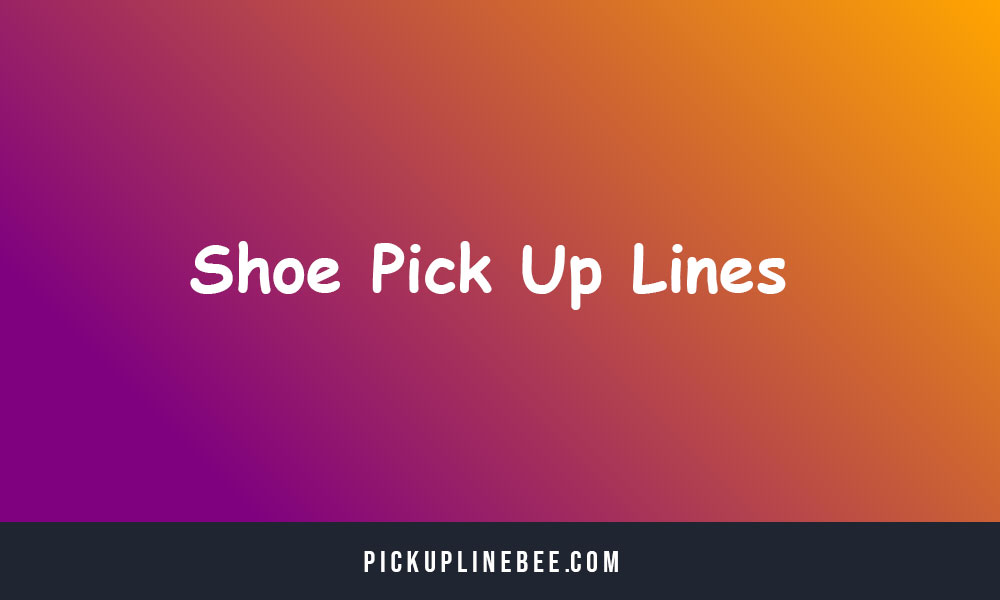 Shoe Pick Up Lines