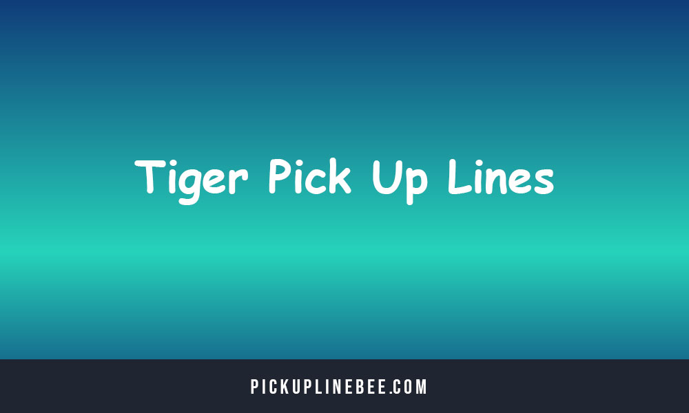 Tiger Pick Up Lines