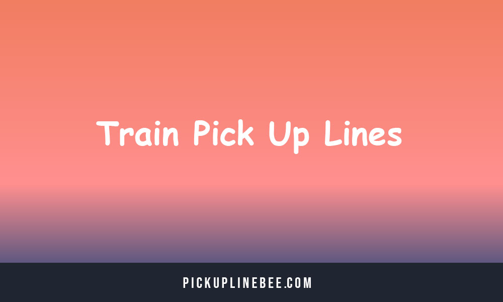 Train Pick Up Lines
