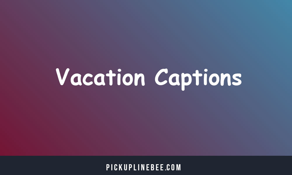 Vacation Captions For Instagram & Quotes
