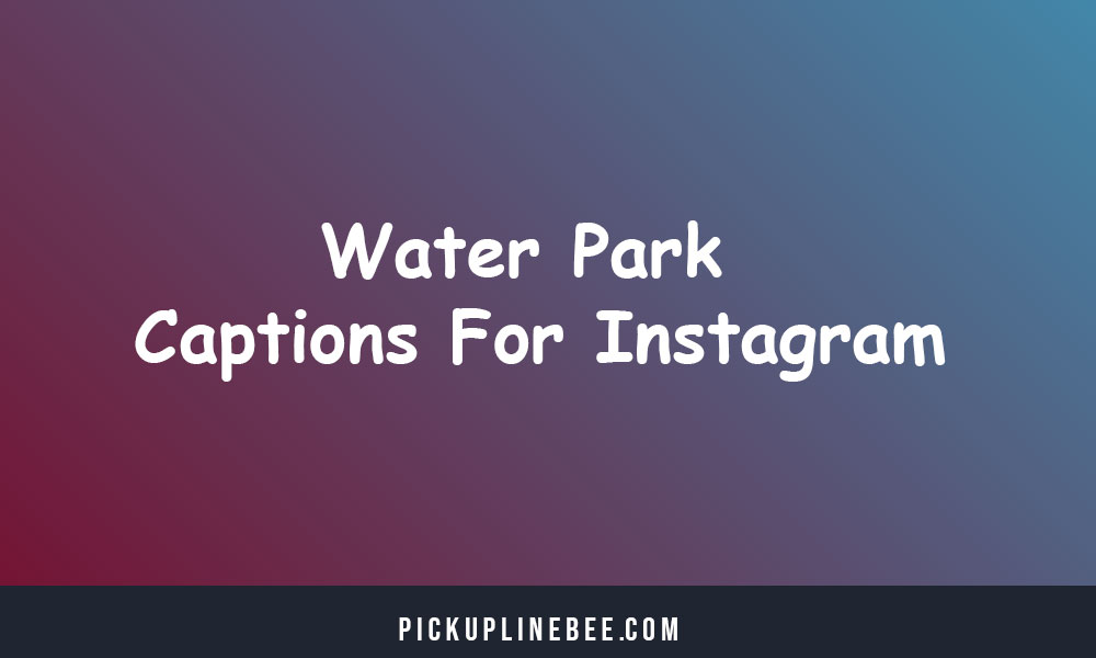 Water Park Captions For Instagram & Quotes
