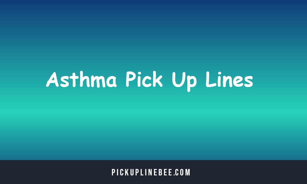 Asthma Pick Up Lines