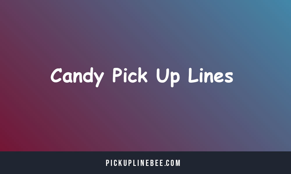 Candy Pick Up Lines