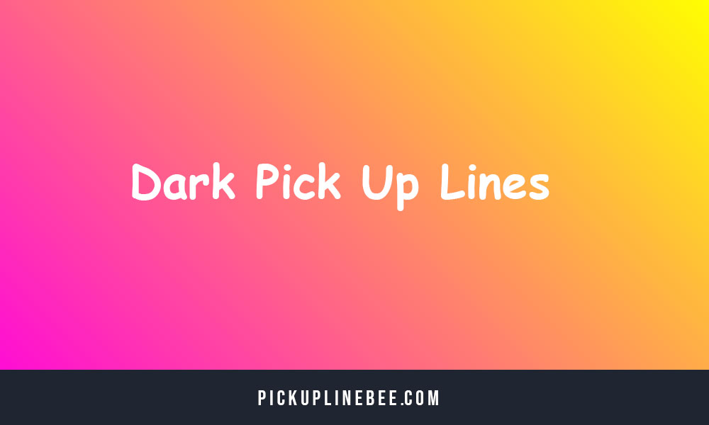 Dark Pick Up Lines