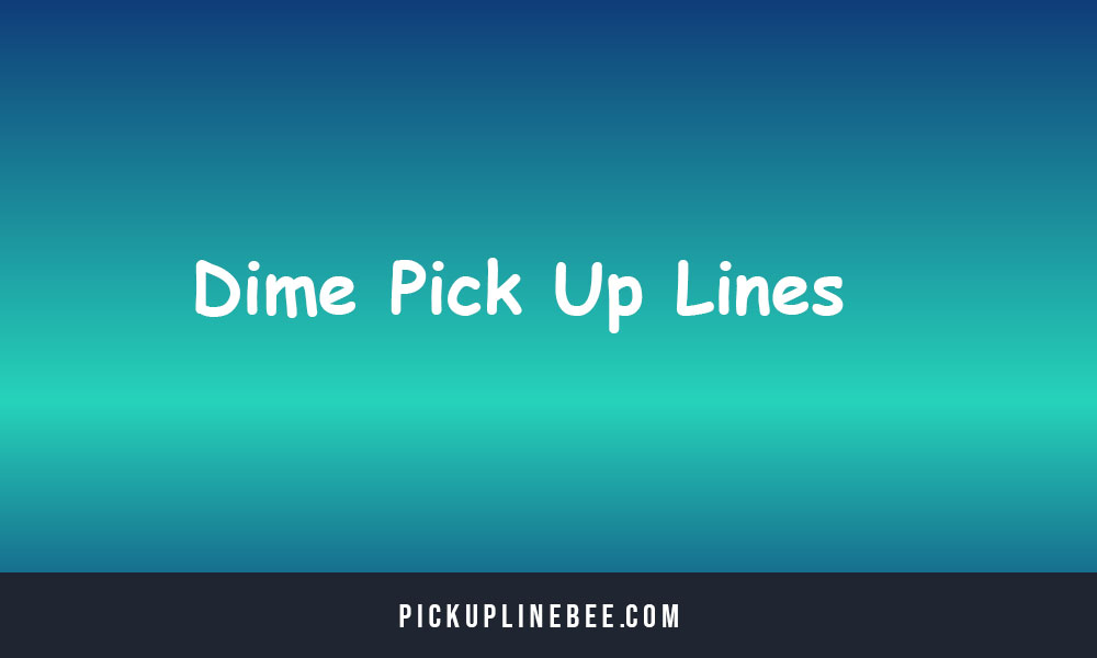 Dime Pick Up Lines