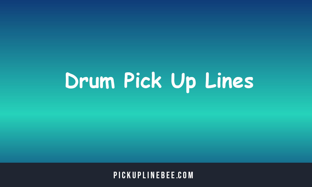 Drum Pick Up Lines