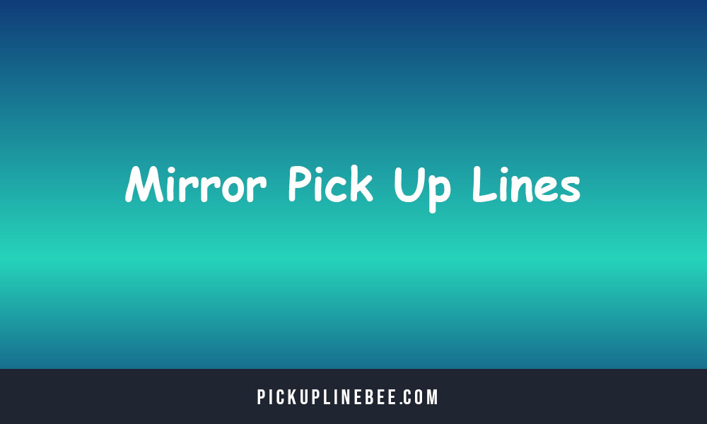 Mirror Pick Up Lines