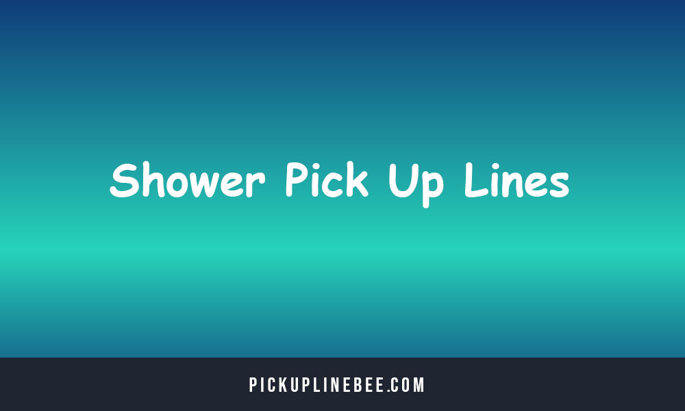 Shower Pick Up Lines