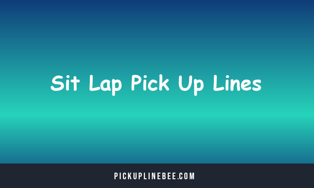 Sit Lap Pick Up Lines