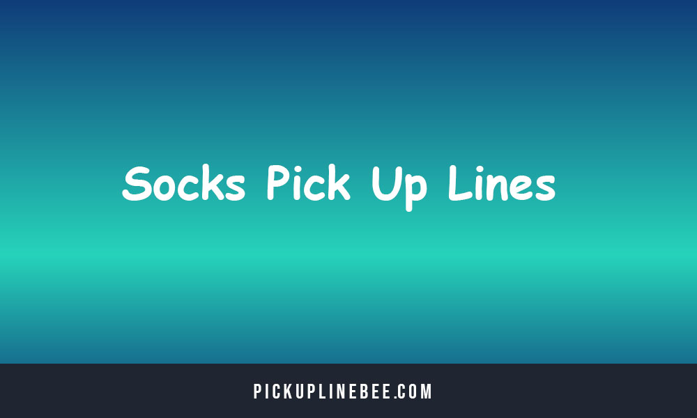 Socks Pick Up Lines