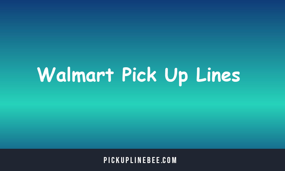 Walmart Pick Up Lines