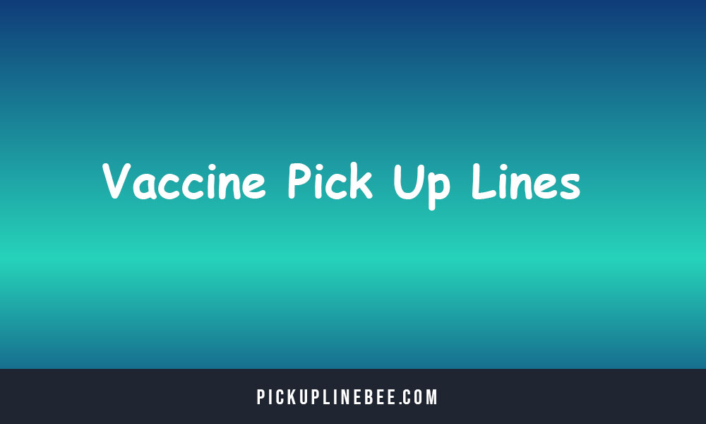 Vaccine Pick Up Lines